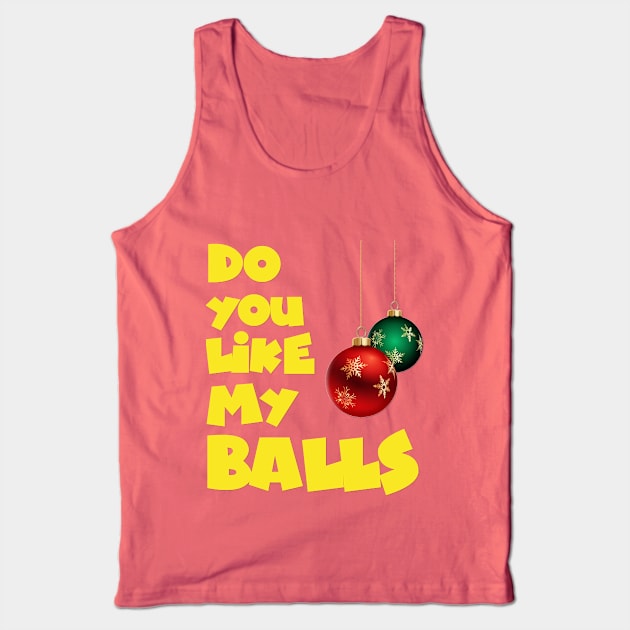 Do you like my Balls - Christmas Funny Tshirt - Ugly Christmas Tshirt Sweater Tank Top by MADesigns